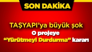 Taşyapı projesine büyük şok! O proje için "yürütmeyi durdurma" kararı