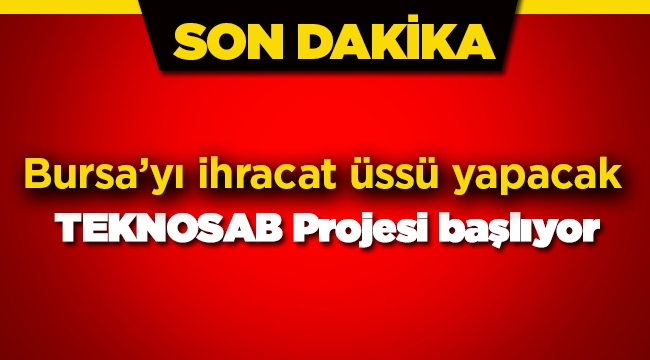 Teknosab Bursa için düğmeye basıldı