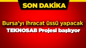 Teknosab Bursa için düğmeye basıldı