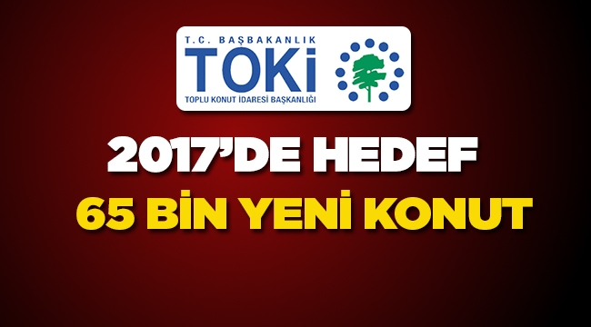 TOKİ 2017'de dar gelirliye 65 bin yeni sosyal konut yapacak