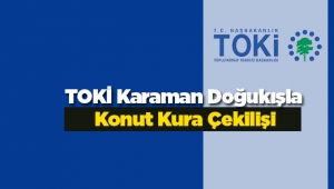 TOKİ Karaman Doğukışla Vadisi 1.Etap evlerin hak sahipleri belli oldu