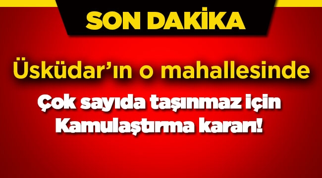 Üsküdar Hayrettin Çavuş mahallesinde çok sayıda taşınmaza "acele kamulaştırma"