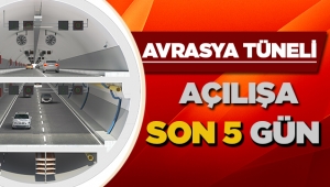 Avrasya Tüneli açılışına son 5 gün