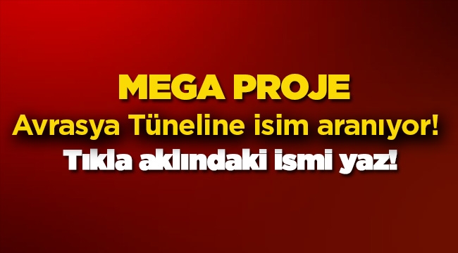Avrasya Tüneli için isim aranıyor! Tıkla isim öner