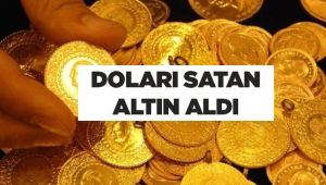 Doları bozduran vatandaş altın alımı yapıyor