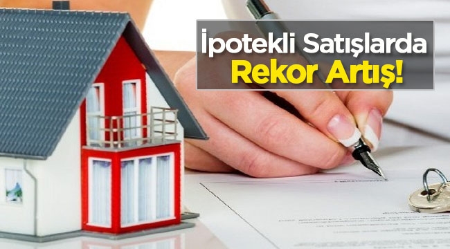 İpotekli konut satışında yüzde 71.4 artış