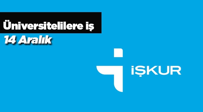 İŞKUR eleman arıyor Üniversiteli gence aylık 1.300 TL ile iş