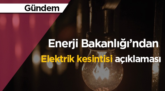 Son dakika: Bakanlıktan İstanbul'daki elektrik kesintilerine ilişkin flaş açıklama