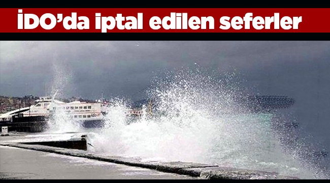 Son dakika haberi! İDO bu sabah iptal edilen seferleri duyurdu