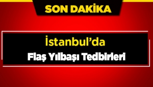 Son dakika: İstanbul'da flaş yılbaşı tedbirleri