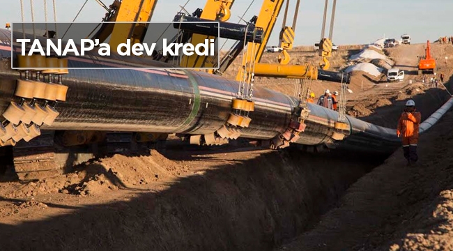 TANAP için 800 milyon dolarlık dev kredi