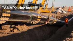 TANAP için 800 milyon dolarlık dev kredi