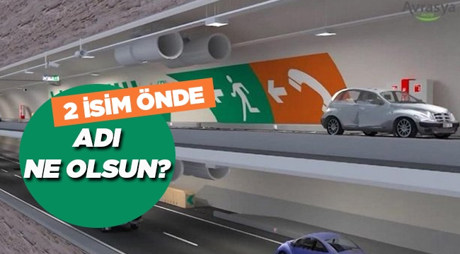 Ulaştırma Bakanlığı Avrasya Tüneli anketi son durum - Tıkla yeni isim öner