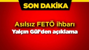 Yalçın Gül'e asılsız FETÖ ihbarı