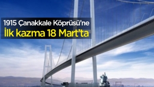 1915 Çanakkale Köprüsü için ilk kazma 18 Mart'ta vuruluyor