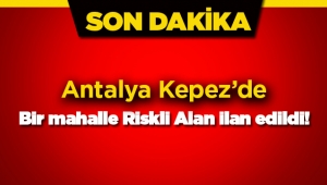 Antalya Kepez'de riskli alan ilan edilen yerler Resmi Gazete'de