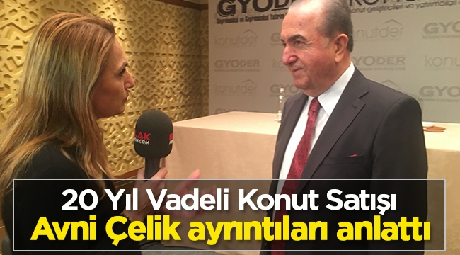 Avni Çelik, 20 yıl taksitle satılacak konutlara ilişkin detayları, kampanya ayrıntılarını Hatice Kolçak'a anlattı