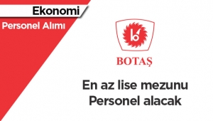 BOTAŞ, 2017 personel alım ilanı yayımladı En az lise mezunu eleman aranıyor