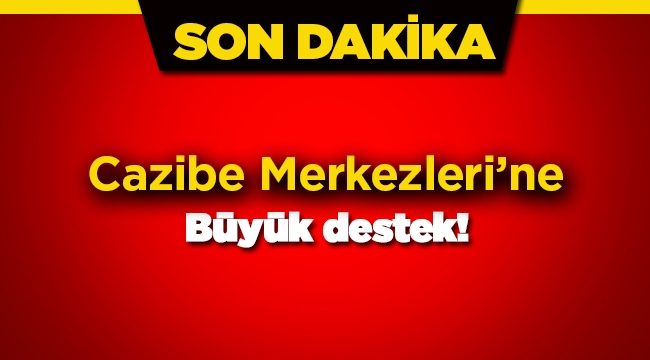 Cazibe Merkezleri'ne büyük destek Resmi Gazete'de
