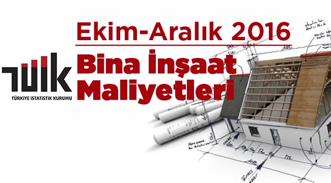Ekim-Aralık 2016 dönemlerine ait Bina inşaat maliyetleri arttı (1)