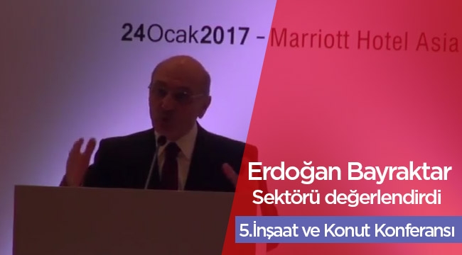 Erdoğan Bayraktar, 2017 İnşaat ev Konut Konferansı açıklamaları