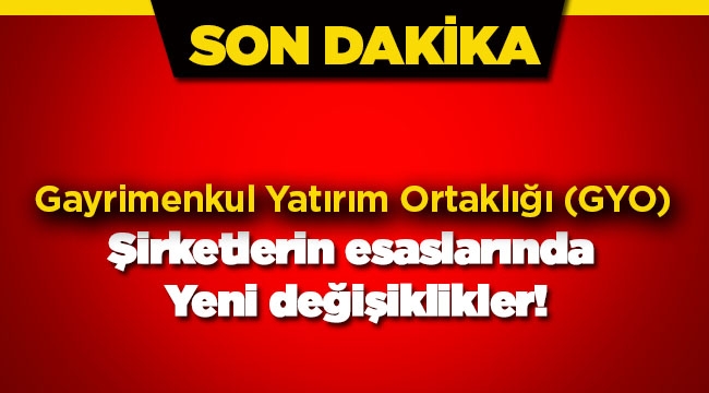 Gayrimenkul Yatırım Ortaklıkları  (GYO) şirketlerin esaslarında yeni düzenleme Resmi Gazete'de