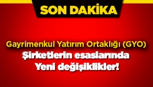 Gayrimenkul Yatırım Ortaklıkları (GYO) şirketlerin esaslarında yeni düzenleme Resmi Gazete'de