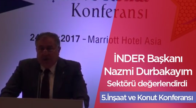 İNDER Başkanı Nazmi Durbakayım, 5. İnşaat ve Konut Konferansı'nda önemli açıklamalar yaptı