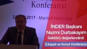 İNDER Başkanı Nazmi Durbakayım, 5. İnşaat ve Konut Konferansı'nda önemli açıklamalar yaptı