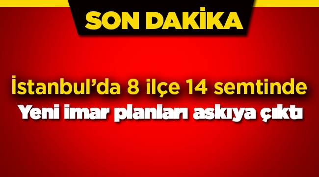 İstanbul'da 14 semtte imarlar değişti