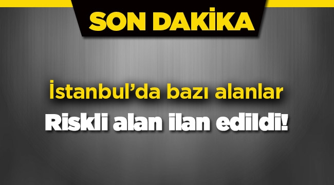 İstanbul'da Eyüp ilçesinde bazı alanlar riskli alan ilan edildi