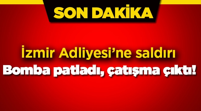 İzmir Adliyesi'nde bomba patladı! Silahlı Çatışma var....