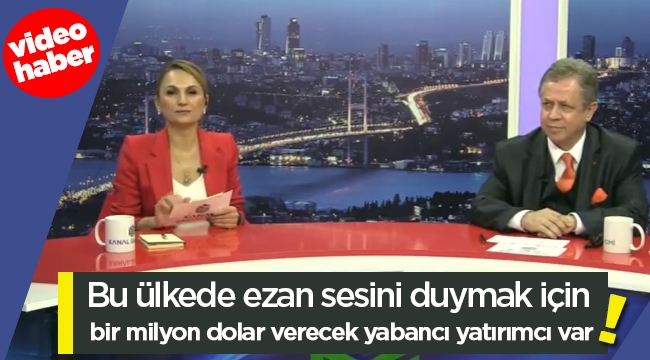 Müjdat Güler, 'Bu ülkede ezan sesini duymak için bir milyon dolar verecek yabancı yatırımcı var'