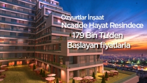 Ncadde Hayat Residence konutları 179 bin TL'den başlayan fiyatlarla satışa çıktı