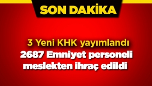 Son Dakika: 3 yeni KHK ile Emniyet'ten 2687 personel meslekten ihraç edildi