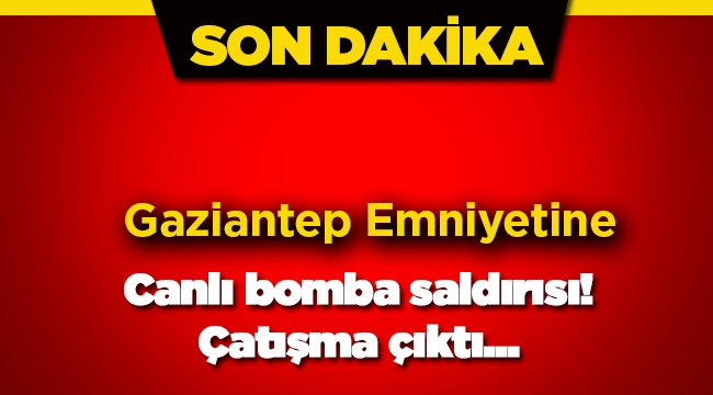 Son dakika: Gaziantep Emniyet Müdürlüğü önünde canlı bomba öldürüldü