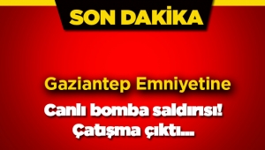 Son dakika: Gaziantep Emniyet Müdürlüğü önünde canlı bomba öldürüldü