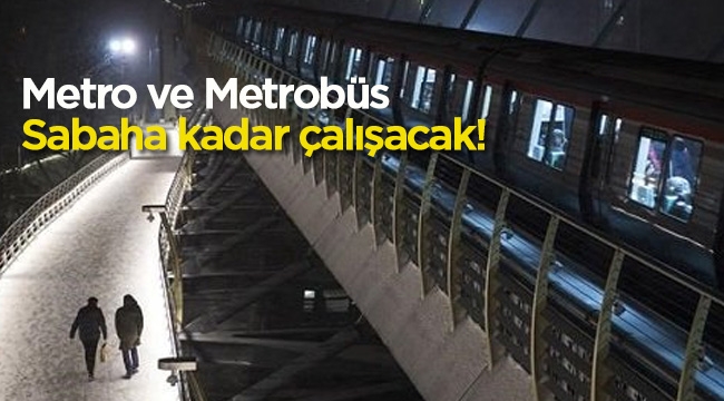 Son dakika: İstanbul'da metro ve metrobüs 24 saat çalışacak