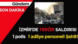 Son dakika: İzmir'de bombalı ve silahlı terör saldırısı: 1'i polis, 1 adliye çalışanı 2 şehit