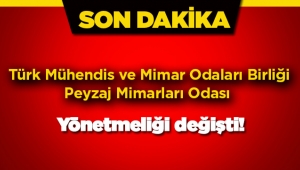 Türk Mühendis ve Mimar Odaları Birliği Peyzaj Mimarları Odası yönetmeliğinde flaş değişiklik