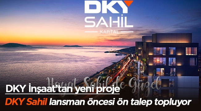 140 konutlu Adalar manzaralı DKY Sahil projesi satışa çıkıyor