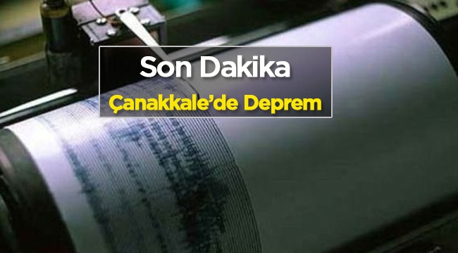 Çanakkale bu kez 4.7 büyüklüğünde depremle sarsıldı