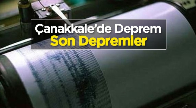 Çanakkale'de yeni bir deprem daha! Son depremler - Ayvacık 4.5 büyüklüğünde depremle sallandı