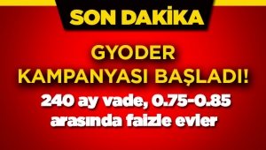 Emlak Konut'tan sonra GYODER kampanyası başladı: 240 ay vade, 0.75-0.85 arasında faizle evler