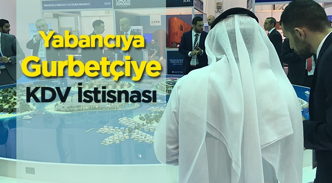 Gurbetçi vatandaşlara ve yabancıya iş yeri ve konut satışında KDV istisnası