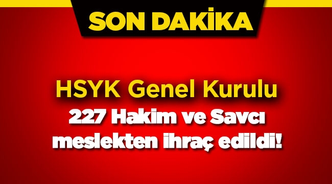 HSYK'dan 227 kişilik ihraç listesi! İsim isim ihraç edilen hakim ve savcılar