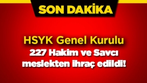HSYK'dan 227 kişilik ihraç listesi! İsim isim ihraç edilen hakim ve savcılar