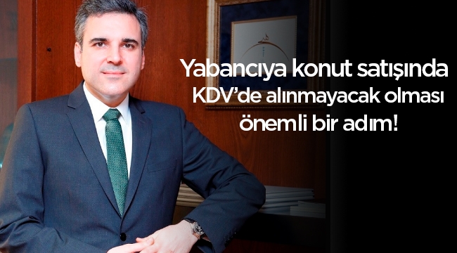 İnanç Kabadayı: Yabancıya konutta KDV alınmayacak olması önemli bir adım