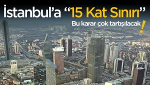 İstanbul Büyükşehir'den '15 kat sınırlaması' hamlesi