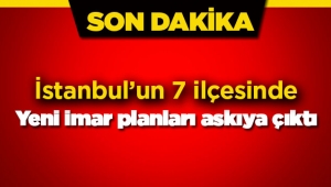 İstanbul'da 7 ilçenin yeni imar planı askıya çıktı
